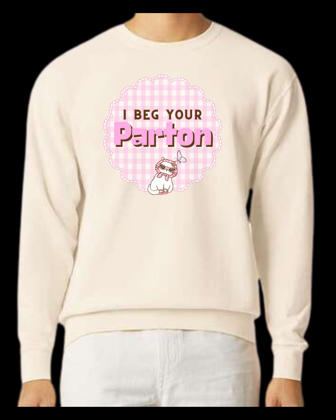 I Beg Your Parton Sweatshirt